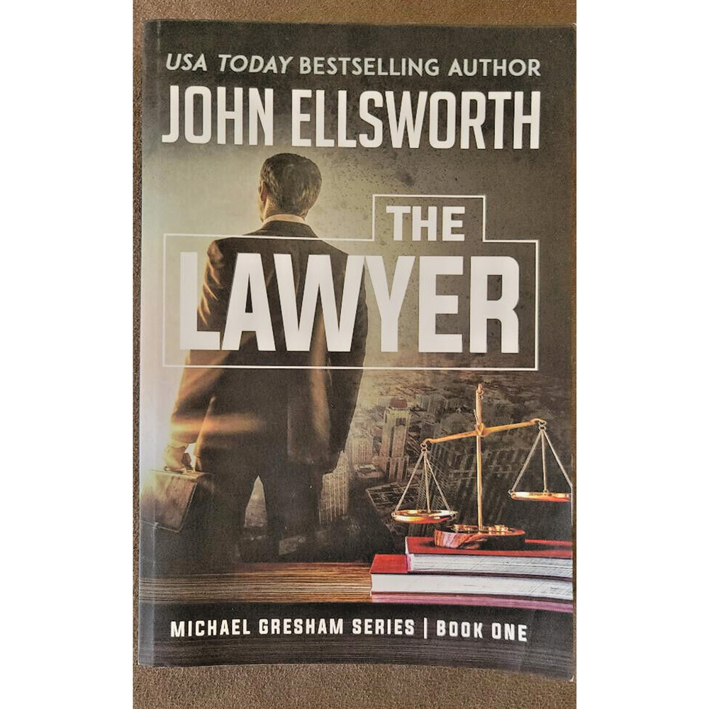 The Lawyer- Michael Gresham Legal Thriller Series Book One by John Ellsworth